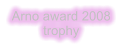 Arno award 2008 trophy