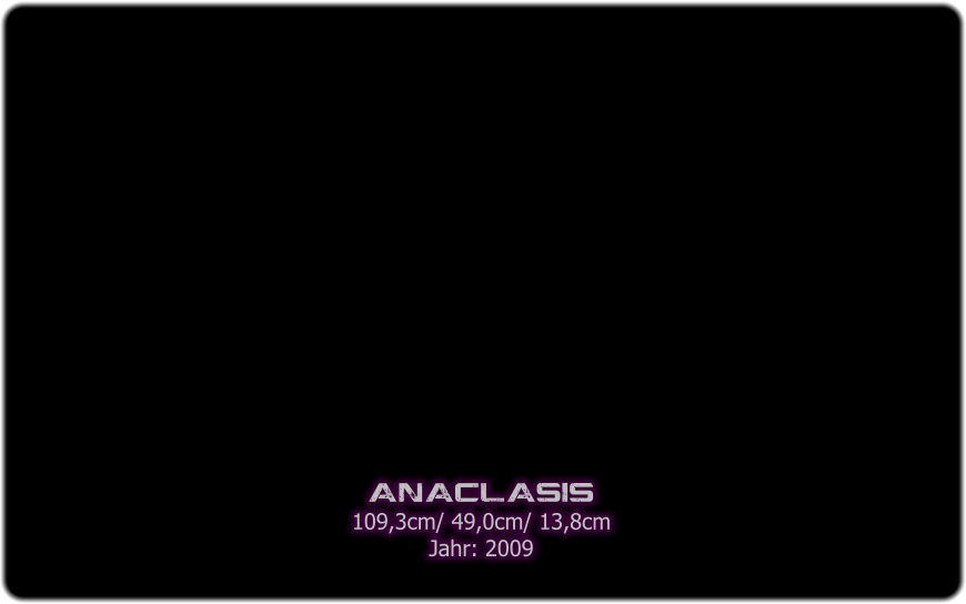 anaclasis 109,3cm/ 49,0cm/ 13,8cm Jahr: 2009
