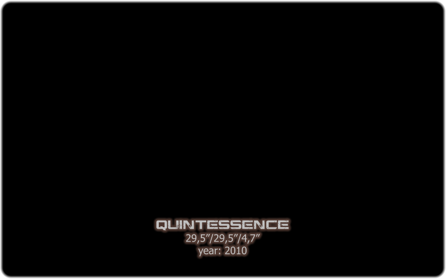 Quintessence 29,5/29,5/4,7 year: 2010