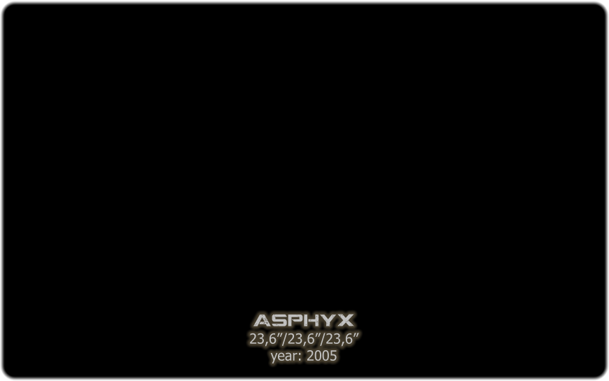 asphyx 23,6/23,6/23,6 year: 2005